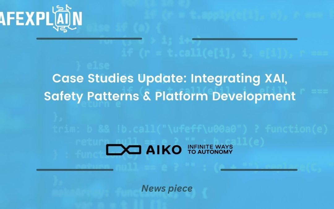 Case Studies Update: Integrating XAI, Safety Patterns and Platform Development